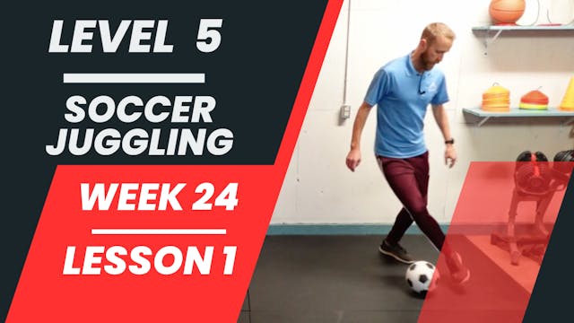 Level 5 - Week 24 - Lesson 1 - Soccer Juggling