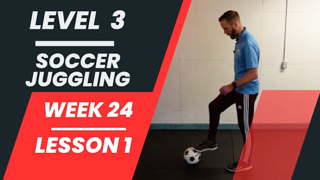 Level 3 - Week 24 - Lesson 1 - Soccer Juggling