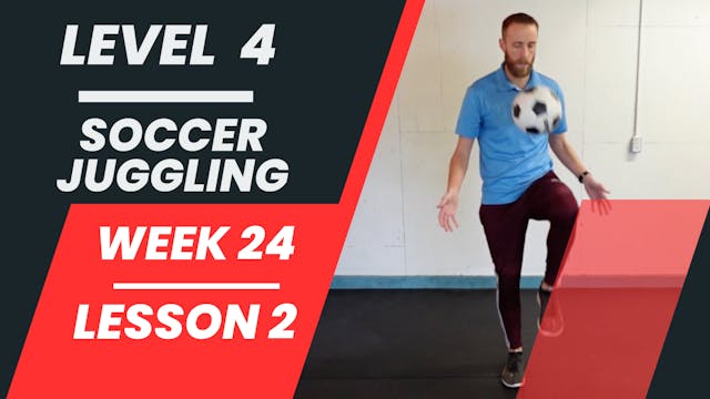 Level 4 - Week 24 - Lesson 2 - Soccer Juggling