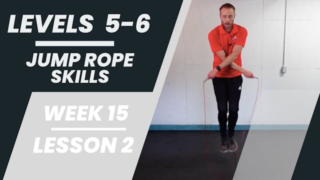 Levels 5-6 - Week 15 - Lesson 2 - Jump Rope Skills