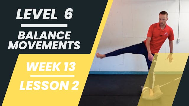 Level 6 - Week 13 - Lesson 2 - Balance Movements