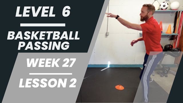 Level 6 - Week 27 - Lesson 2 - Basketball Passing