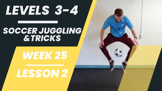 Levels 3-4 - Week 25 - Lesson 2 - Soccer Juggling & Tricks