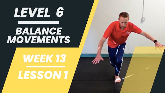 Level 6 - Week 13 - Lesson 1 - Balance Movements