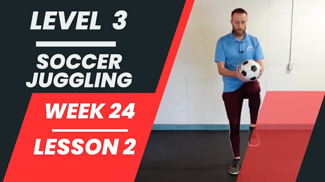 Level 3 - Week 24 - Lesson 2 - Soccer Juggling