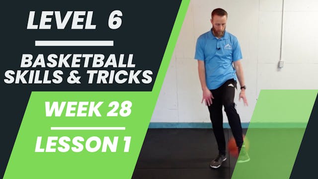 Level 6 - Week 28 - Lesson 1 - Basketball Skills & Tricks