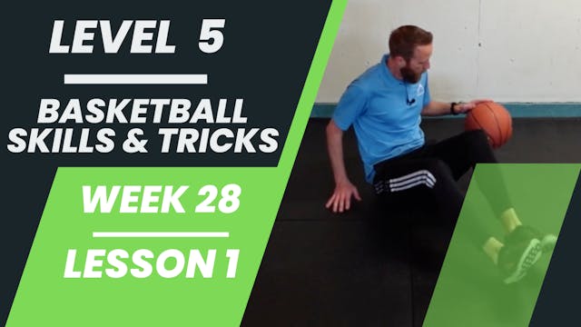 Level 5 - Week 28 - Lesson 1 - Basketball Skills & Tricks