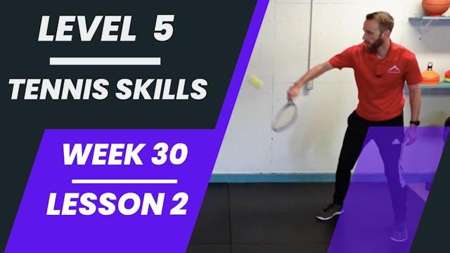 Level 5 - Week 30 - Lesson 2 - Tennis Skills