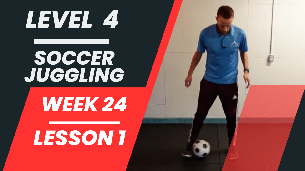 Level 4 - Week 24 - Lesson 1 - Soccer Juggling