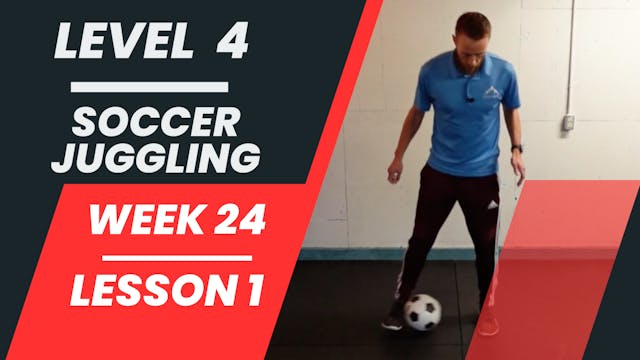 Level 4 - Week 24 - Lesson 1 - Soccer Juggling