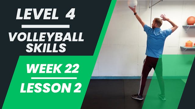 Level 4 - Week 22 - Lesson 2 - Volleyball Skills