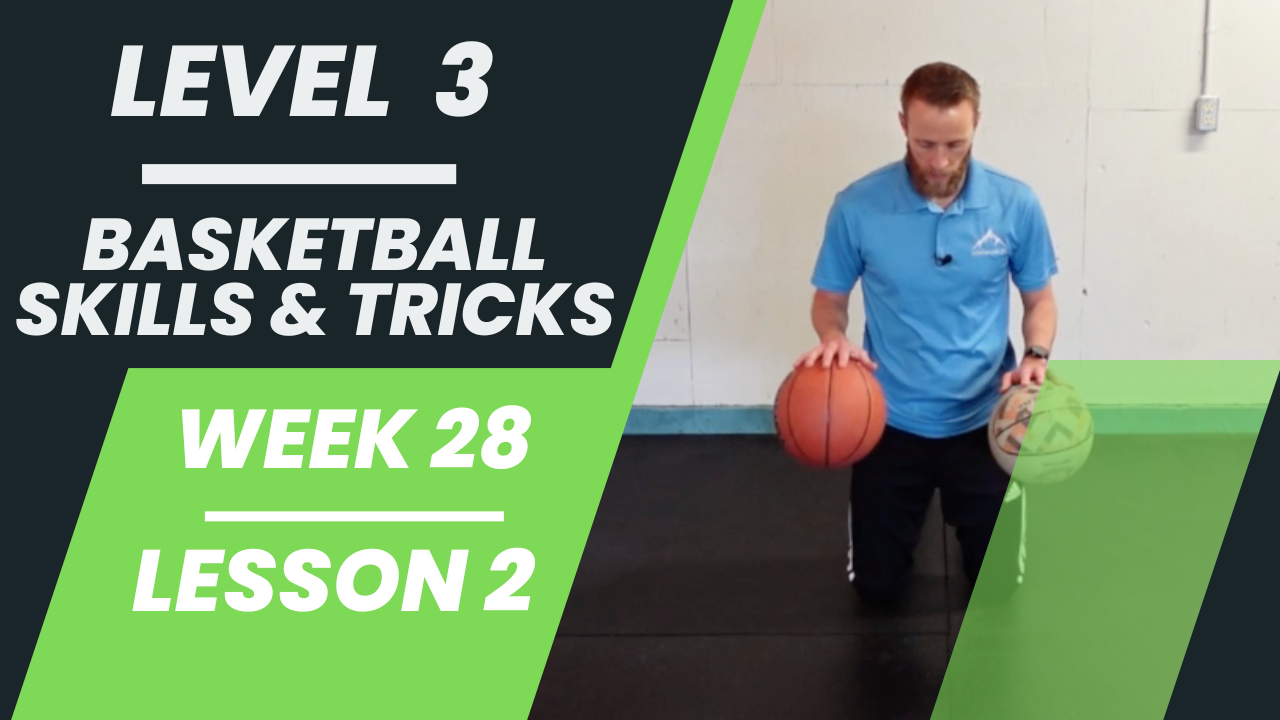 Level 3 - Week 28 - Lesson 2 - Basketball Skills & Tricks