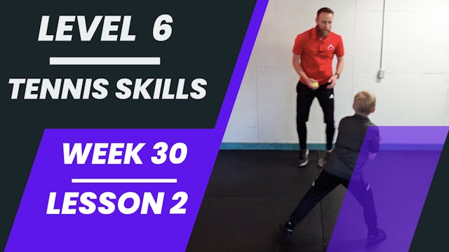 Level 6 - Week 30 - Lesson 2 - Tennis Skills