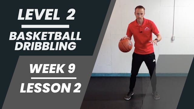 Level 2 - Week 9 - Lesson 2 - Basketball Dribbling