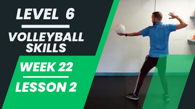 Level 6 - Week 22 - Lesson 2 - Volleyball Skills