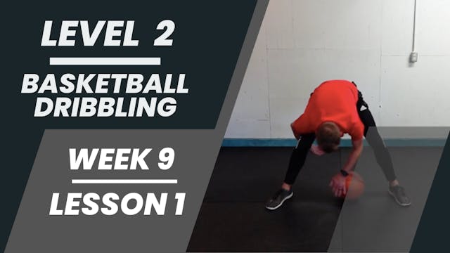 Level 2 - Week 9 - Lesson 1 - Basketball Dribbling