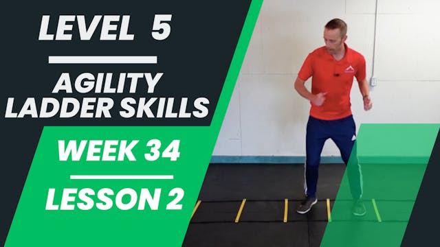 Level 5 - Week 34 - Lesson 2 - Agility Ladder Skills