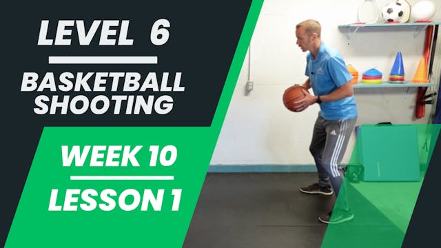 Level 6 - Week 10 - Lesson 1 - Basketball Shooting