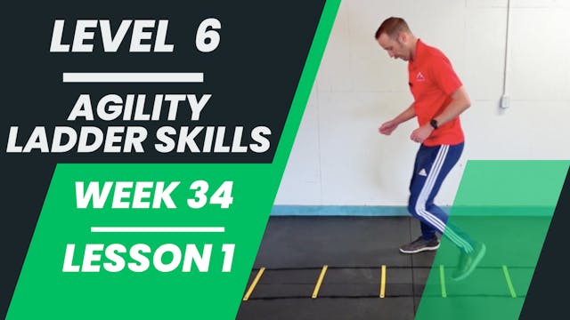 Level 6 - Week 34 - Lesson 1 - Agility Ladder Skills