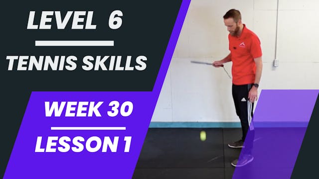 Level 6 - Week 30 - Lesson 1 - Tennis Skills