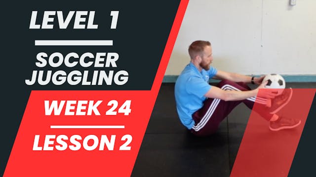 Level 1 - Week 24 - Lesson 2 - Soccer Juggling