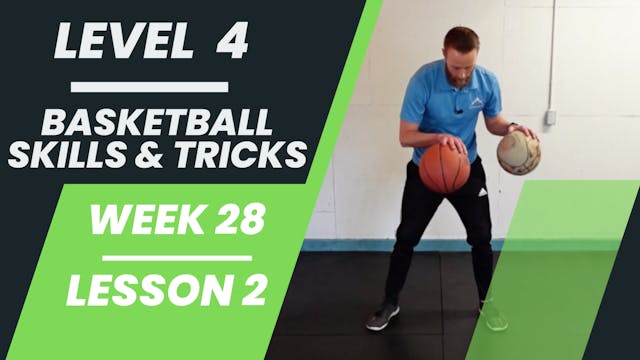 Level 4 - Week 28 - Lesson 2 - Basketball Skills & Tricks