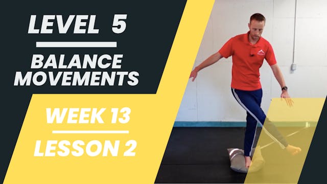 Level 5 - Week 13 - Lesson 2 - Balance Movements