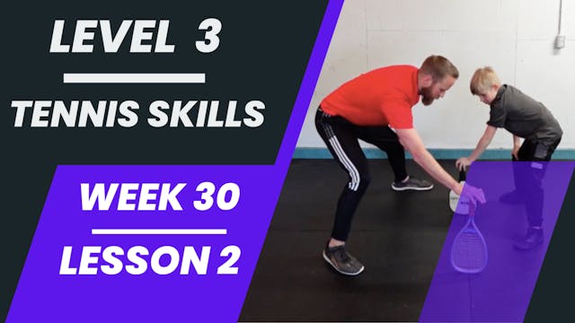 Level 3 - Week 30 - Lesson 2 - Tennis Skills