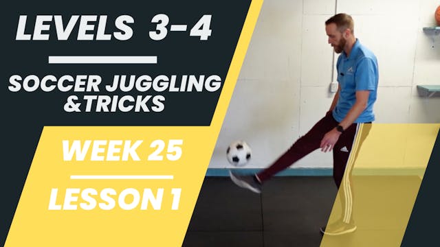 Levels 3-4 - Week 25 - Lesson 1 - Soccer Juggling & Tricks