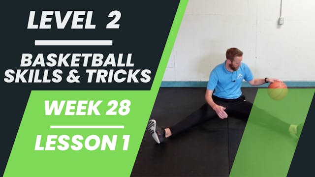 Level 2 - Week 28 - Lesson 1 - Basketball Skills & Tricks