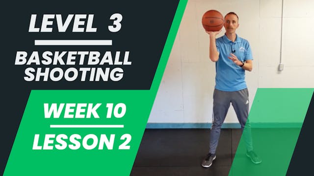 Level 3 - Week 10 - Lesson 2 - Basketball Shooting