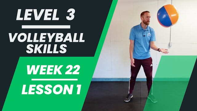 Level 3 - Week 22 - Lesson 1 - Volleyball Skills