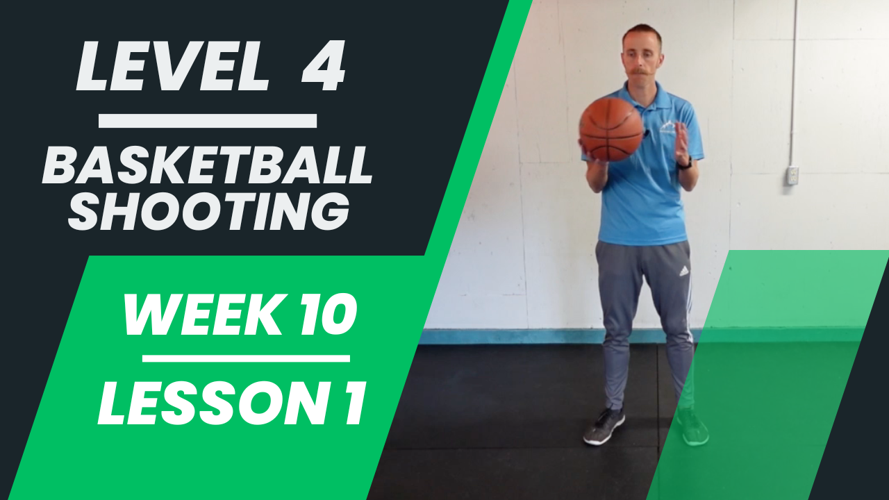 Level 4 - Week 10 - Lesson 1 - Basketball Shooting
