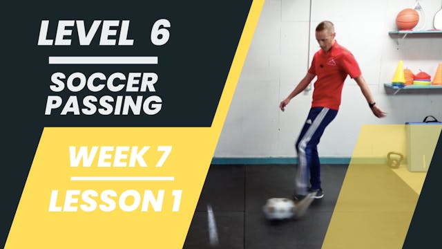 Level 6 - Week 7 - Lesson 1 - Soccer Passing