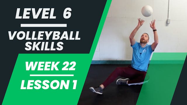 Level 6 - Week 22 - Lesson 1 - Volleyball Skills