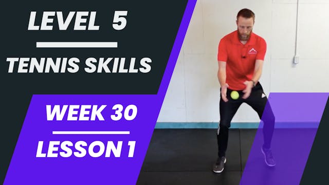 Level 5 - Week 30 - Lesson 1 - Tennis Skills