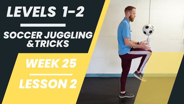 Levels 1-2 - Week 25 - Lesson 2 - Soccer Juggling & Tricks