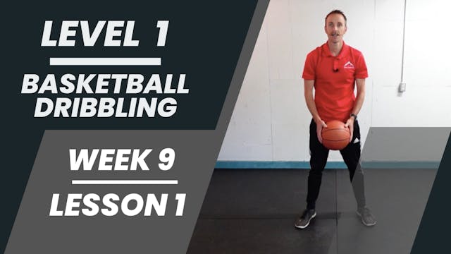 Level 1 - Week 9 - Lesson 1 - Basketball Dribbling