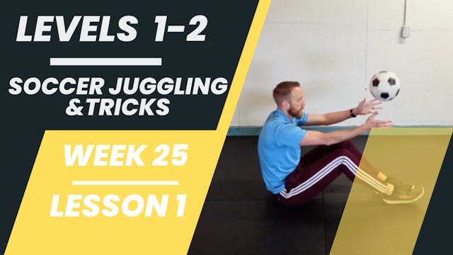 Levels 1-2 - Week 25 - Lesson 1 - Soccer Juggling & Tricks