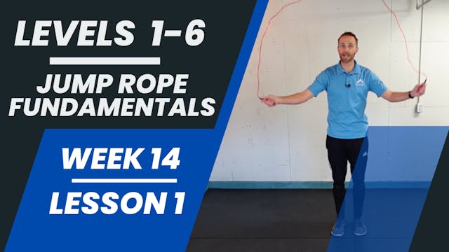 Levels 1-6 - Week 14 - Lesson 1 - Jump Rope Fundamentals