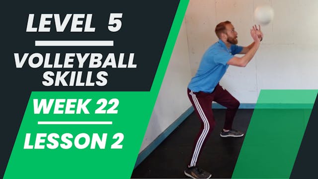 Level 5 - Week 22 - Lesson 2 - Volleyball Skills