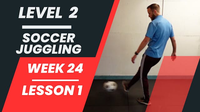 Level 2 - Week 24 - Lesson 1 - Soccer Juggling