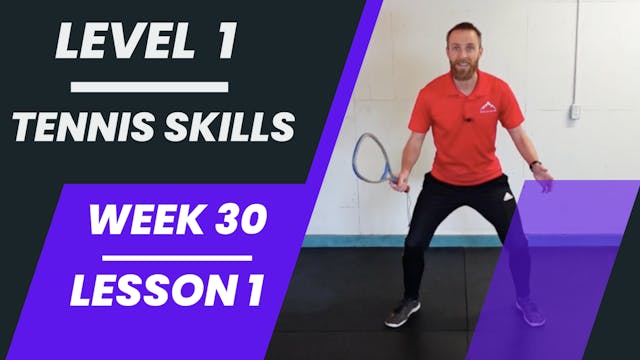 Level 1 - Week 30 - Lesson 1 - Tennis Skills