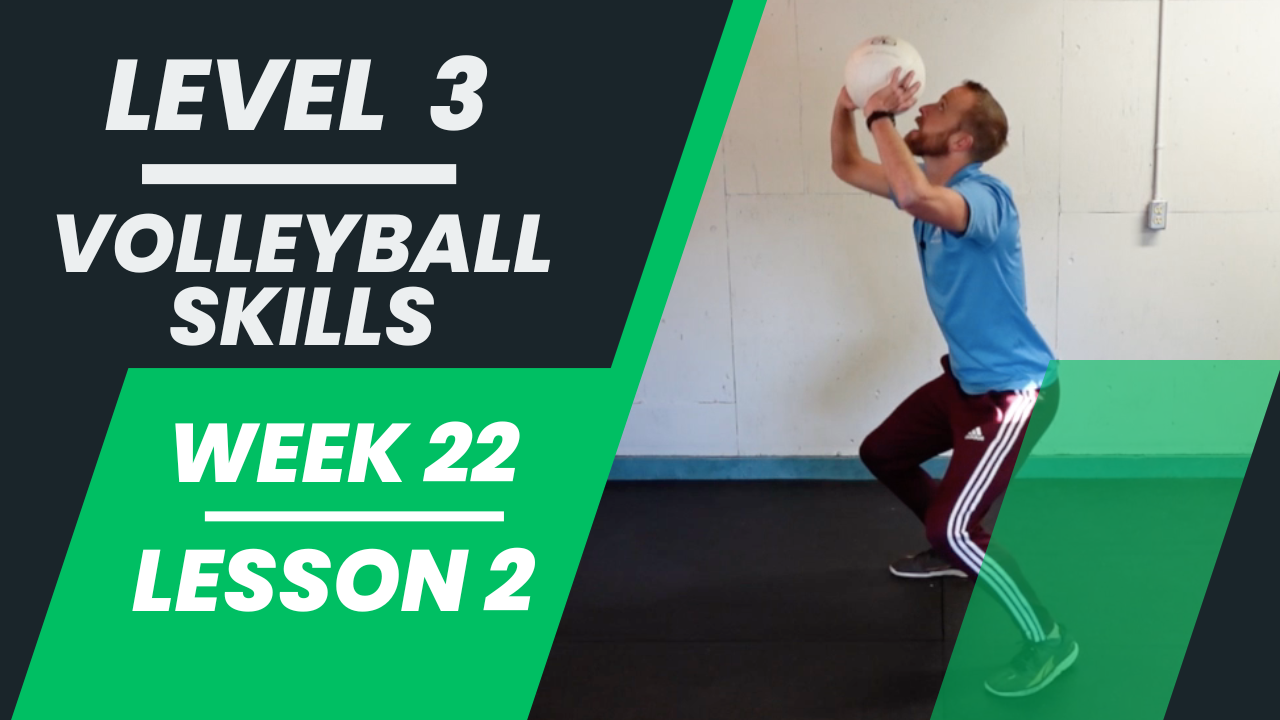 Level 3 - Week 22 - Lesson 2 - Volleyball Skills