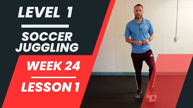 Level 1 - Week 24 - Lesson 1 - Soccer Juggling