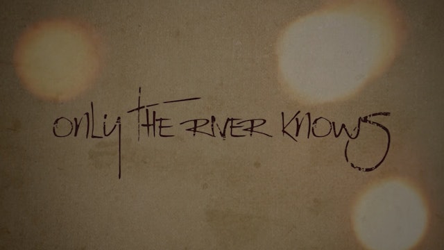 Only the River Knows