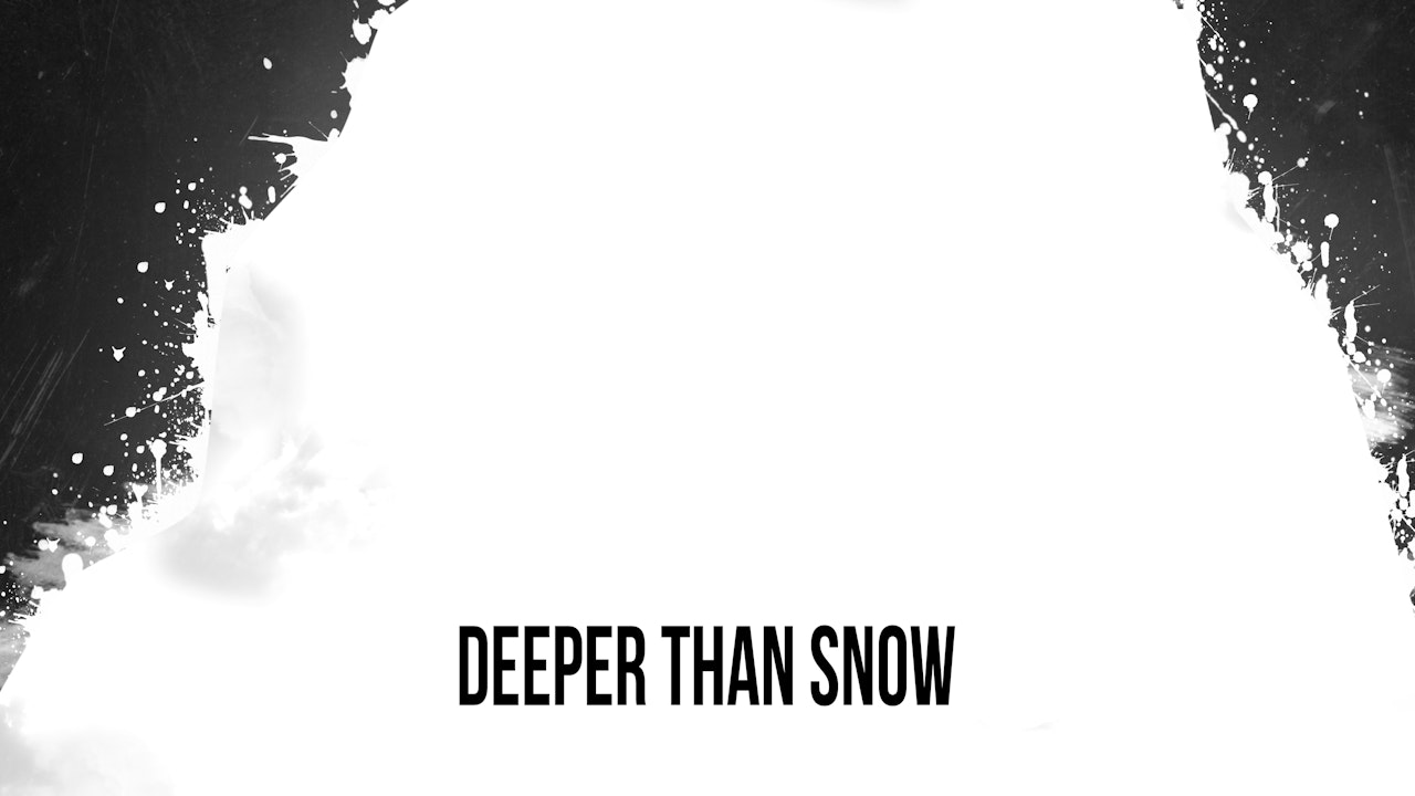 Deeper than Snow
