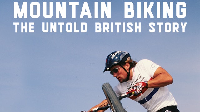 Mountain Biking - The Untold British Story