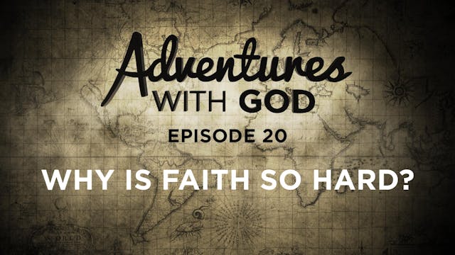 Episode 20 - Why is Faith So Hard?