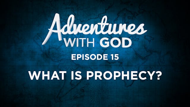 Episode 15 - What Is Prophecy - ALL NEW!